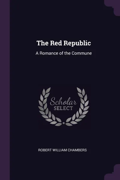 Обложка книги The Red Republic. A Romance of the Commune, Robert William Chambers