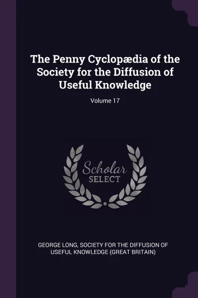 Обложка книги The Penny Cyclopaedia of the Society for the Diffusion of Useful Knowledge; Volume 17, George Long