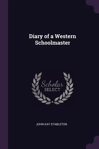 Обложка книги Diary of a Western Schoolmaster, John Kay Stableton