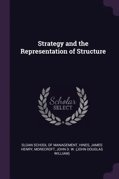 Обложка книги Strategy and the Representation of Structure, James Henry Hines, John D. W. Morecroft