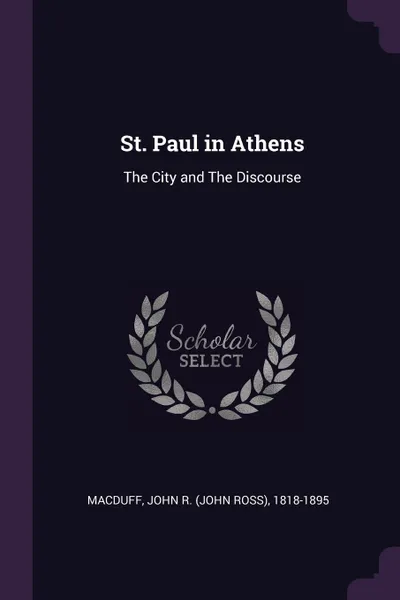 Обложка книги St. Paul in Athens. The City and The Discourse, John R. 1818-1895 Macduff