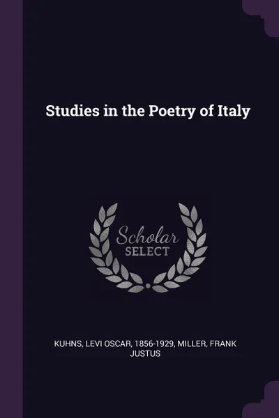 Обложка книги Studies in the Poetry of Italy, Levi Oscar Kuhns, Frank Justus Miller
