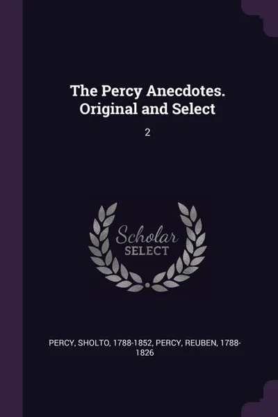 Обложка книги The Percy Anecdotes. Original and Select. 2, Sholto Percy, Reuben Percy