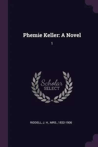 Обложка книги Phemie Keller. A Novel: 1, J H. Riddell