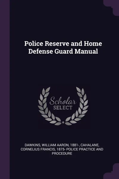 Обложка книги Police Reserve and Home Defense Guard Manual, William Aaron Dawkins