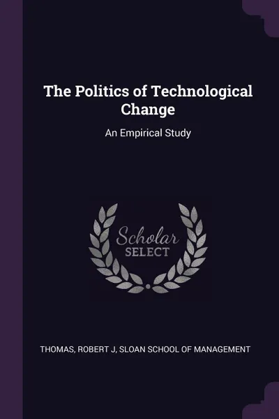 Обложка книги The Politics of Technological Change. An Empirical Study, Robert J Thomas