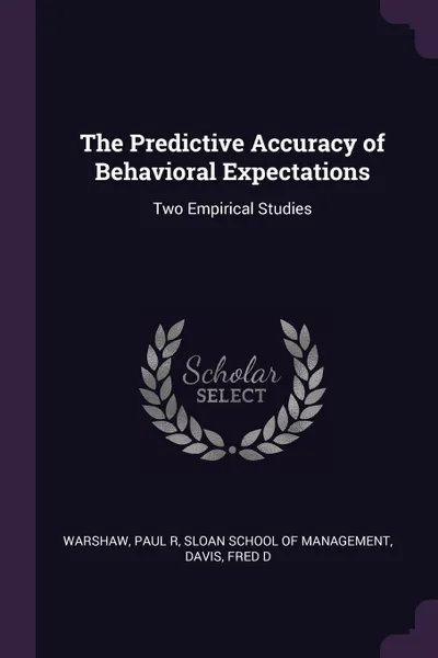 Обложка книги The Predictive Accuracy of Behavioral Expectations. Two Empirical Studies, Paul R Warshaw, Fred D Davis