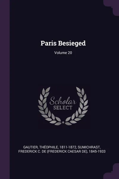 Обложка книги Paris Besieged; Volume 20, Gautier Théophile 1811-1872