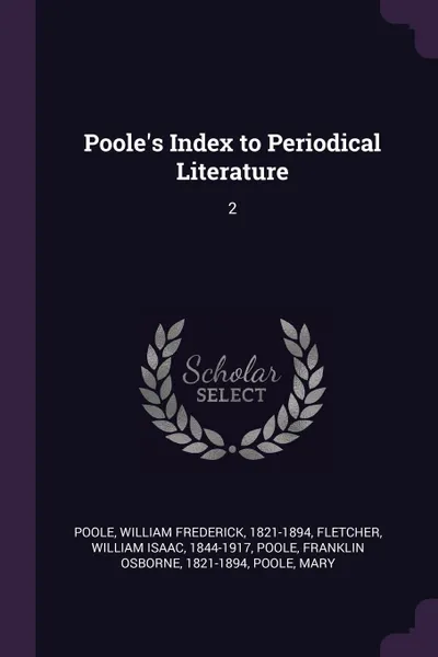 Обложка книги Poole.s Index to Periodical Literature. 2, William Frederick Poole, William Isaac Fletcher, Franklin Osborne Poole