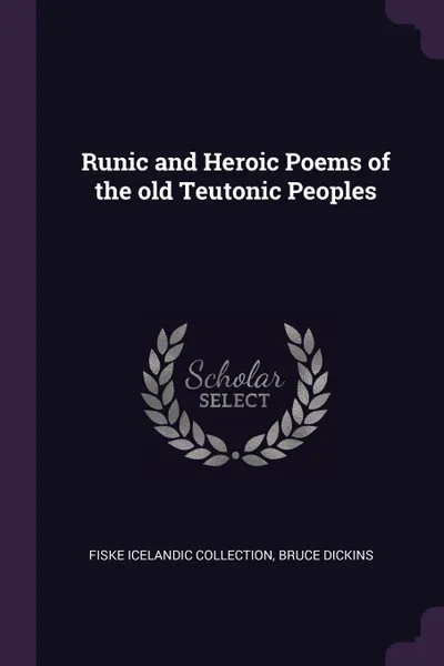 Обложка книги Runic and Heroic Poems of the old Teutonic Peoples, Fiske Icelandic Collection, Bruce Dickins