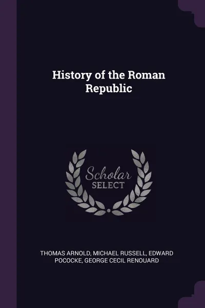 Обложка книги History of the Roman Republic, Thomas Arnold, Michael Russell, Edward Pococke