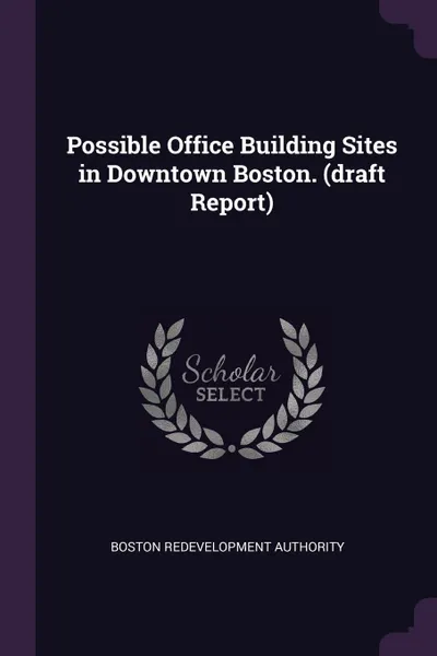 Обложка книги Possible Office Building Sites in Downtown Boston. (draft Report), Boston Redevelopment Authority