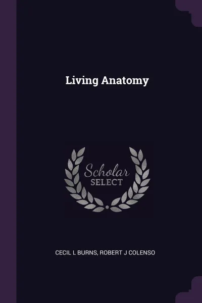 Обложка книги Living Anatomy, Cecil L Burns, Robert J Colenso