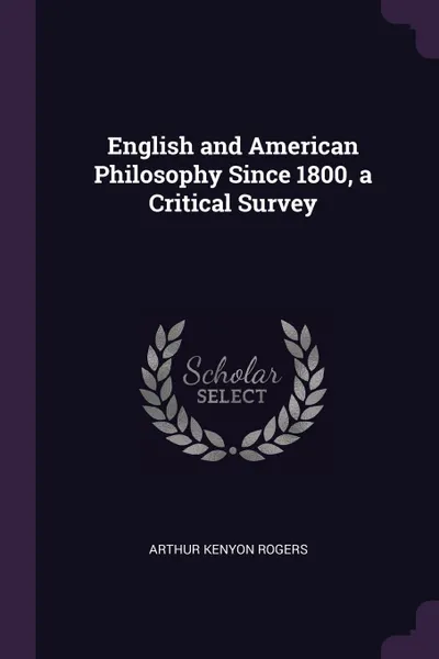 Обложка книги English and American Philosophy Since 1800, a Critical Survey, Arthur Kenyon Rogers