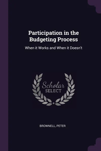 Обложка книги Participation in the Budgeting Process. When it Works and When it Doesn.t, Peter Brownell