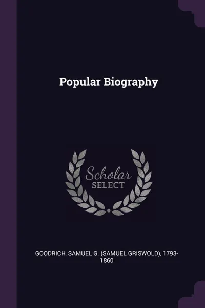 Обложка книги Popular Biography, Samuel G. 1793-1860 Goodrich