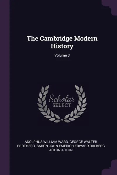 Обложка книги The Cambridge Modern History; Volume 3, Adolphus William Ward, George Walter Prothero