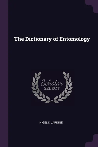 Обложка книги The Dictionary of Entomology, Nigel K Jardine