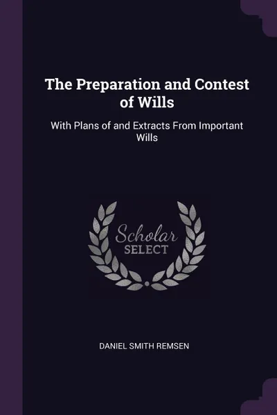 Обложка книги The Preparation and Contest of Wills. With Plans of and Extracts From Important Wills, Daniel Smith Remsen