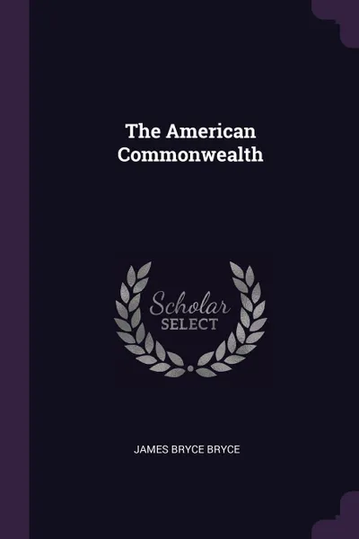 Обложка книги The American Commonwealth, James Bryce Bryce