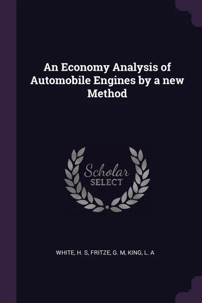 Обложка книги An Economy Analysis of Automobile Engines by a new Method, H S White, G M Fritze, L A King