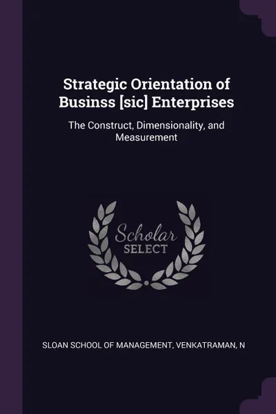 Обложка книги Strategic Orientation of Businss .sic. Enterprises. The Construct, Dimensionality, and Measurement, N Venkatraman