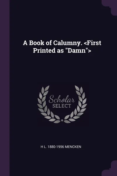 Обложка книги A Book of Calumny. .First Printed as 