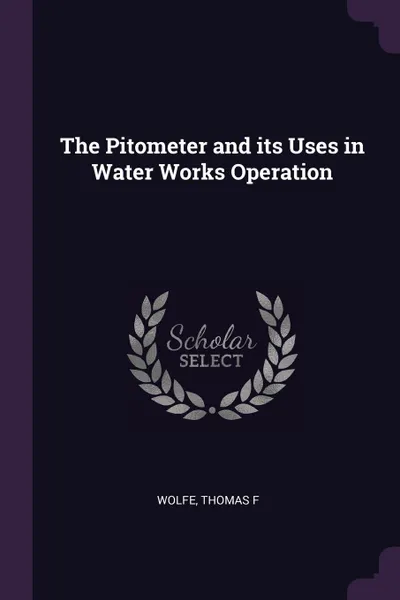 Обложка книги The Pitometer and its Uses in Water Works Operation, Thomas F Wolfe