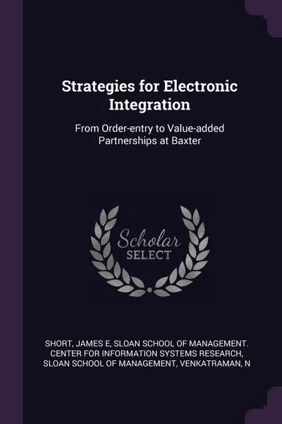 Обложка книги Strategies for Electronic Integration. From Order-entry to Value-added Partnerships at Baxter, James E Short