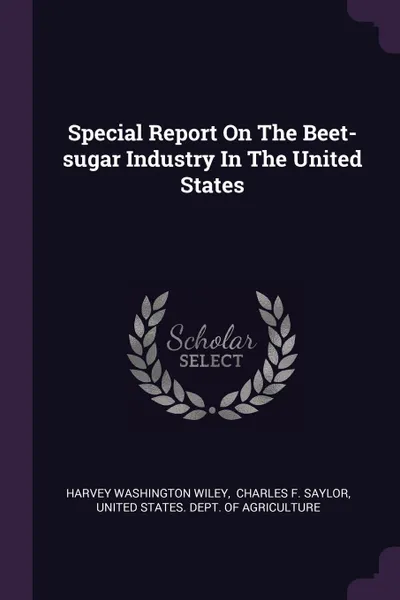 Обложка книги Special Report On The Beet-sugar Industry In The United States, Harvey Washington Wiley