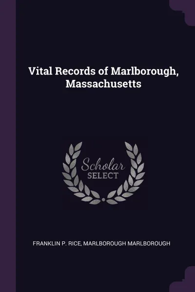 Обложка книги Vital Records of Marlborough, Massachusetts, Franklin p. Rice, Marlborough Marlborough