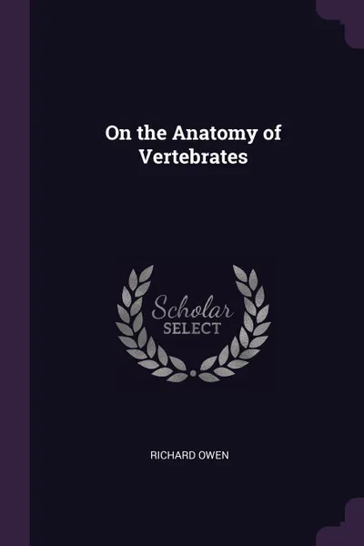 Обложка книги On the Anatomy of Vertebrates, Richard Owen