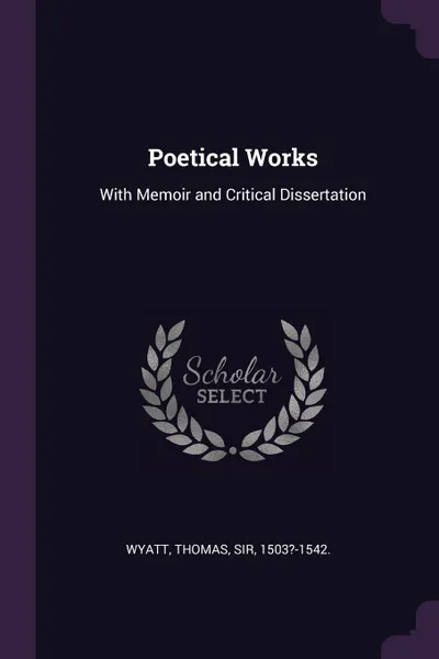 Обложка книги Poetical Works. With Memoir and Critical Dissertation, Thomas Wyatt