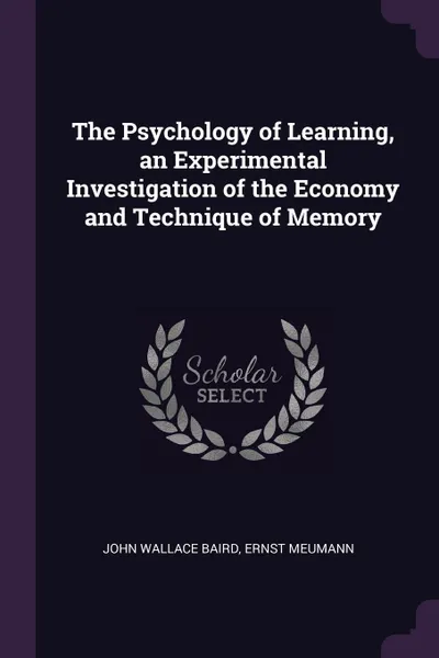 Обложка книги The Psychology of Learning, an Experimental Investigation of the Economy and Technique of Memory, John Wallace Baird, Ernst Meumann