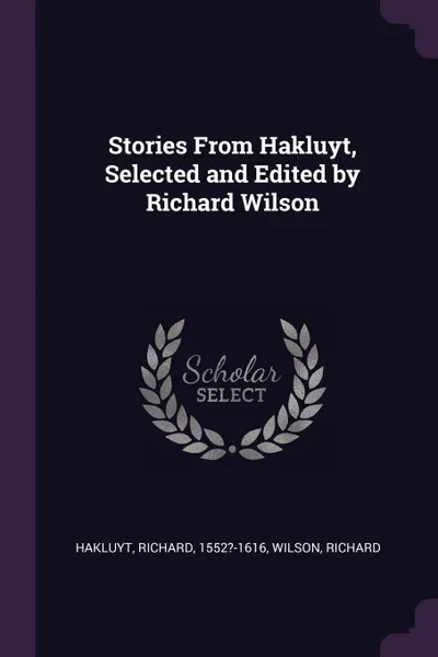 Обложка книги Stories From Hakluyt, Selected and Edited by Richard Wilson, Richard Hakluyt, Richard Wilson