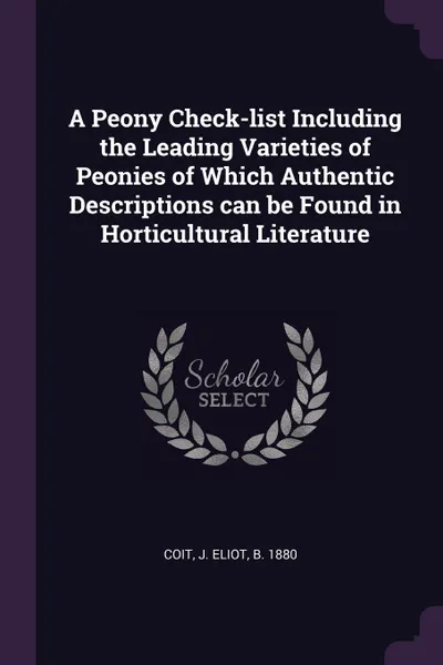 Обложка книги A Peony Check-list Including the Leading Varieties of Peonies of Which Authentic Descriptions can be Found in Horticultural Literature, J Eliot Coit