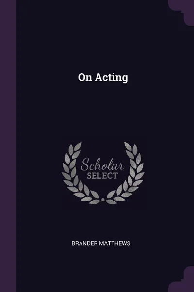Обложка книги On Acting, Brander Matthews