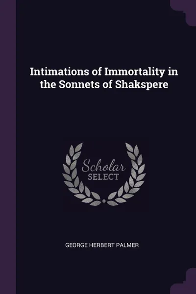 Обложка книги Intimations of Immortality in the Sonnets of Shakspere, George Herbert Palmer