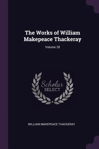 Обложка книги The Works of William Makepeace Thackeray; Volume 28, William Makepeace Thackeray