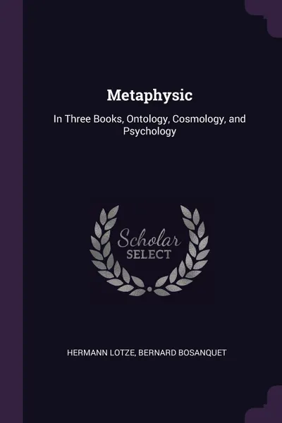 Обложка книги Metaphysic. In Three Books, Ontology, Cosmology, and Psychology, Hermann Lotze, Bernard Bosanquet