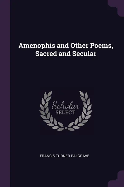 Обложка книги Amenophis and Other Poems, Sacred and Secular, Francis Turner Palgrave