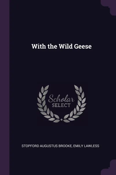 Обложка книги With the Wild Geese, Stopford Augustus Brooke, Emily Lawless