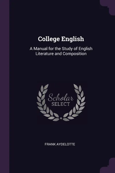 Обложка книги College English. A Manual for the Study of English Literature and Composition, Frank Aydelotte