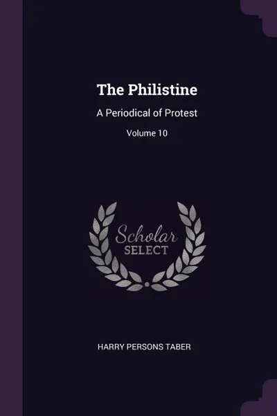 Обложка книги The Philistine. A Periodical of Protest; Volume 10, Harry Persons Taber