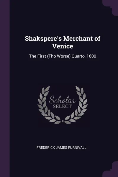 Обложка книги Shakspere.s Merchant of Venice. The First (Tho Worse) Quarto, 1600, Frederick James Furnivall