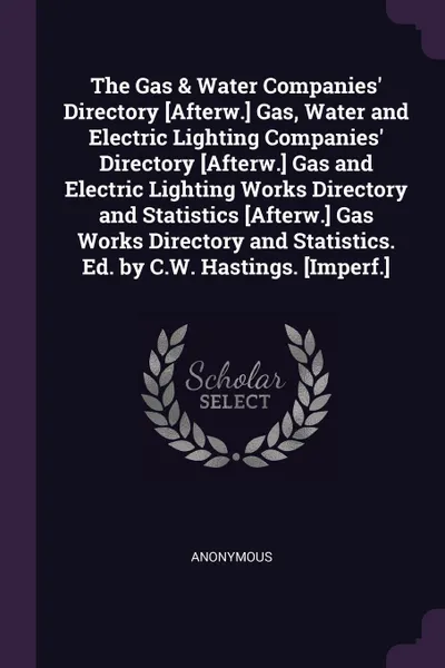 Обложка книги The Gas . Water Companies. Directory .Afterw.. Gas, Water and Electric Lighting Companies. Directory .Afterw.. Gas and Electric Lighting Works Directory and Statistics .Afterw.. Gas Works Directory and Statistics. Ed. by C.W. Hastings. .Imperf.., M. l'abbé Trochon