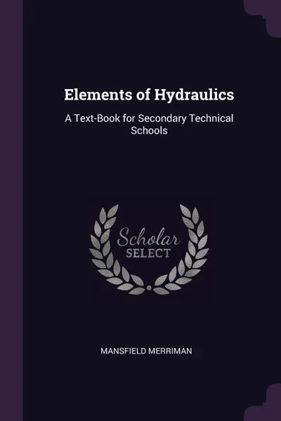 Обложка книги Elements of Hydraulics. A Text-Book for Secondary Technical Schools, Mansfield Merriman