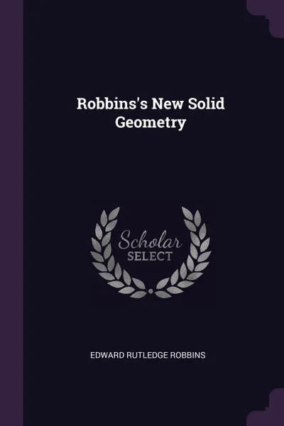 Обложка книги Robbins.s New Solid Geometry, Edward Rutledge Robbins