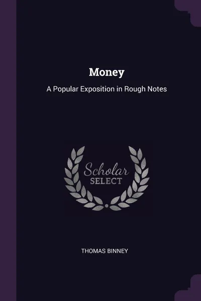 Обложка книги Money. A Popular Exposition in Rough Notes, Thomas Binney