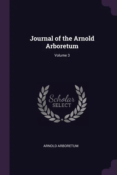 Обложка книги Journal of the Arnold Arboretum; Volume 3, Arnold Arboretum